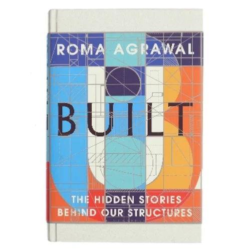 Built- The Hidden Stories Behind Our Structures af Roma Agrawal (Bog)