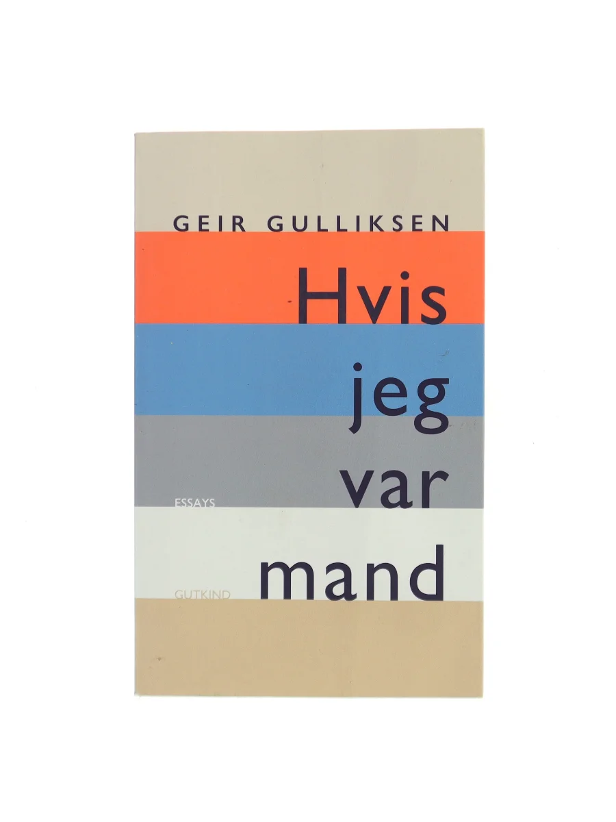 Forsiden af Hvis jeg var mand : om køn og kærlighed : essays af Geir Gulliksen