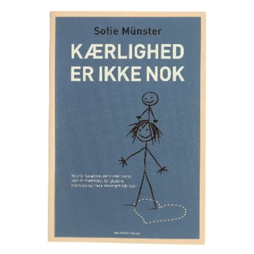 Kærlighed er ikke nok : hvorfor forældre, der ruster deres børn til modstand, får gladere, stærkere og mere omsorgsfulde børn af Sofie Münster (Bog)