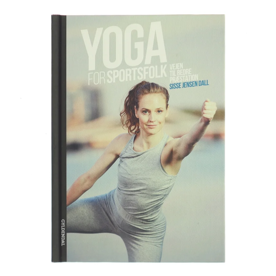 Yoga for sportsfolk – vejen til bedre præstation af Sisse Jensen Dall (Bog)