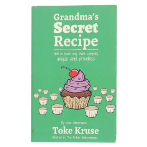 Grandma's secret recipe - how to make any online company unique and priceless af Toke Kruse (Bog)