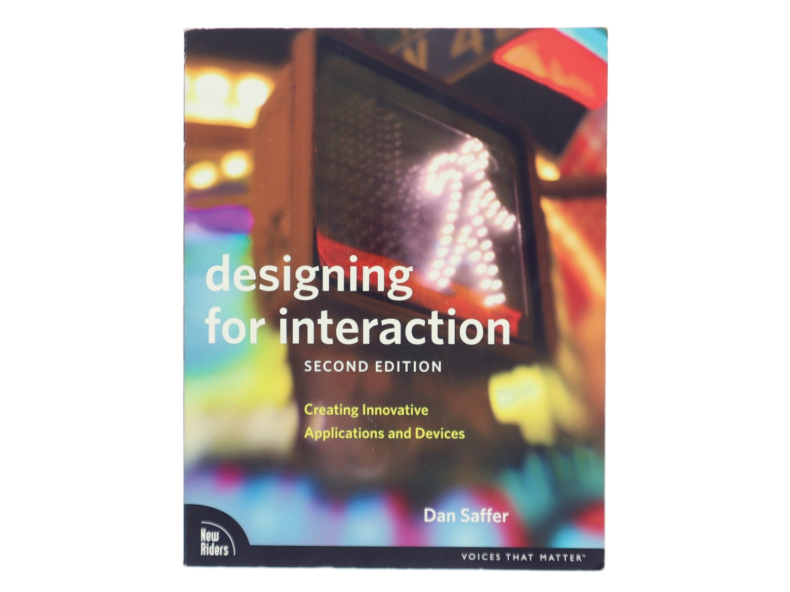 Designing for interaction : creating innovative applications and devices af Dan Saffer (Bog)