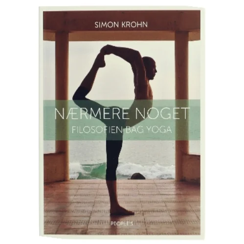Nærmere noget : filosofien bag yoga af Simon Krohn (Bog)