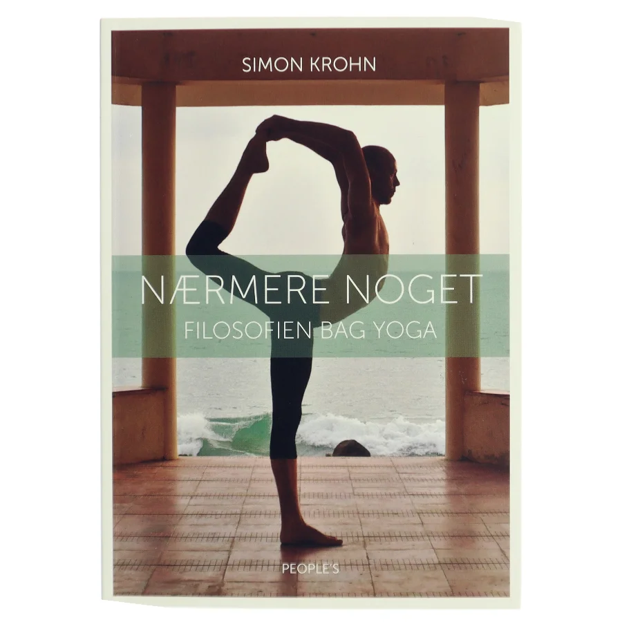 Nærmere noget : filosofien bag yoga af Simon Krohn (Bog)