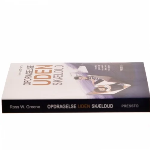Opdragelse uden skældud : en praktisk guide til dig, der ønsker at få det bedste frem i dit barn af Ross W. Greene (Bog)