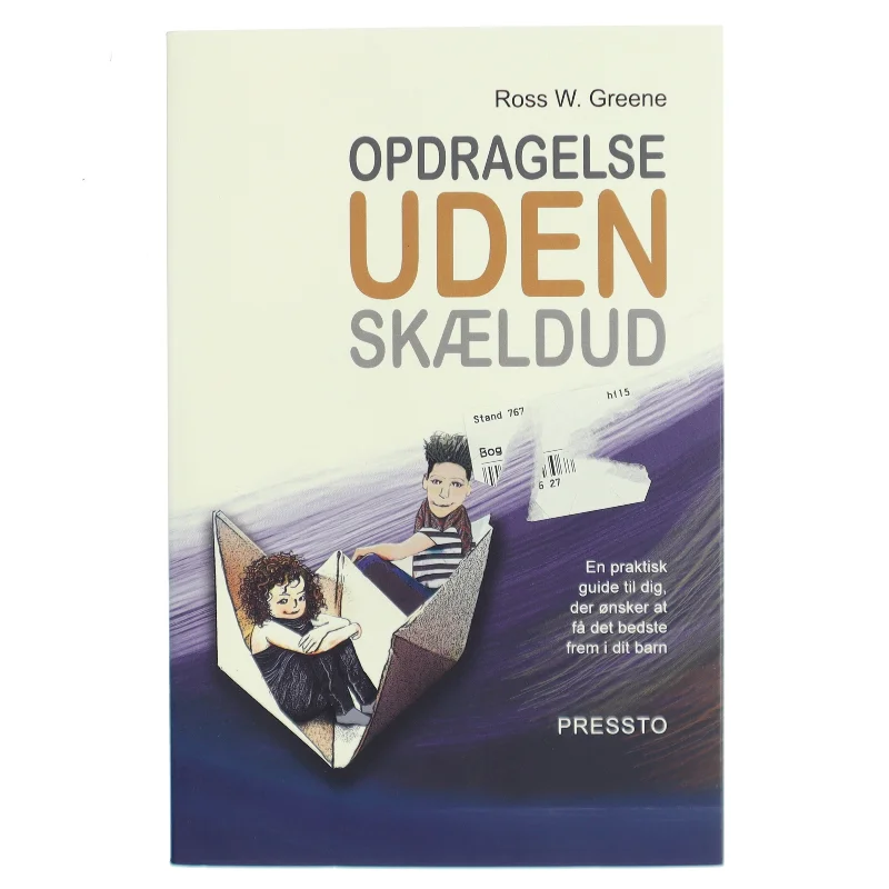 Opdragelse uden skældud : en praktisk guide til dig, der ønsker at få det bedste frem i dit barn af Ross W. Greene (Bog)