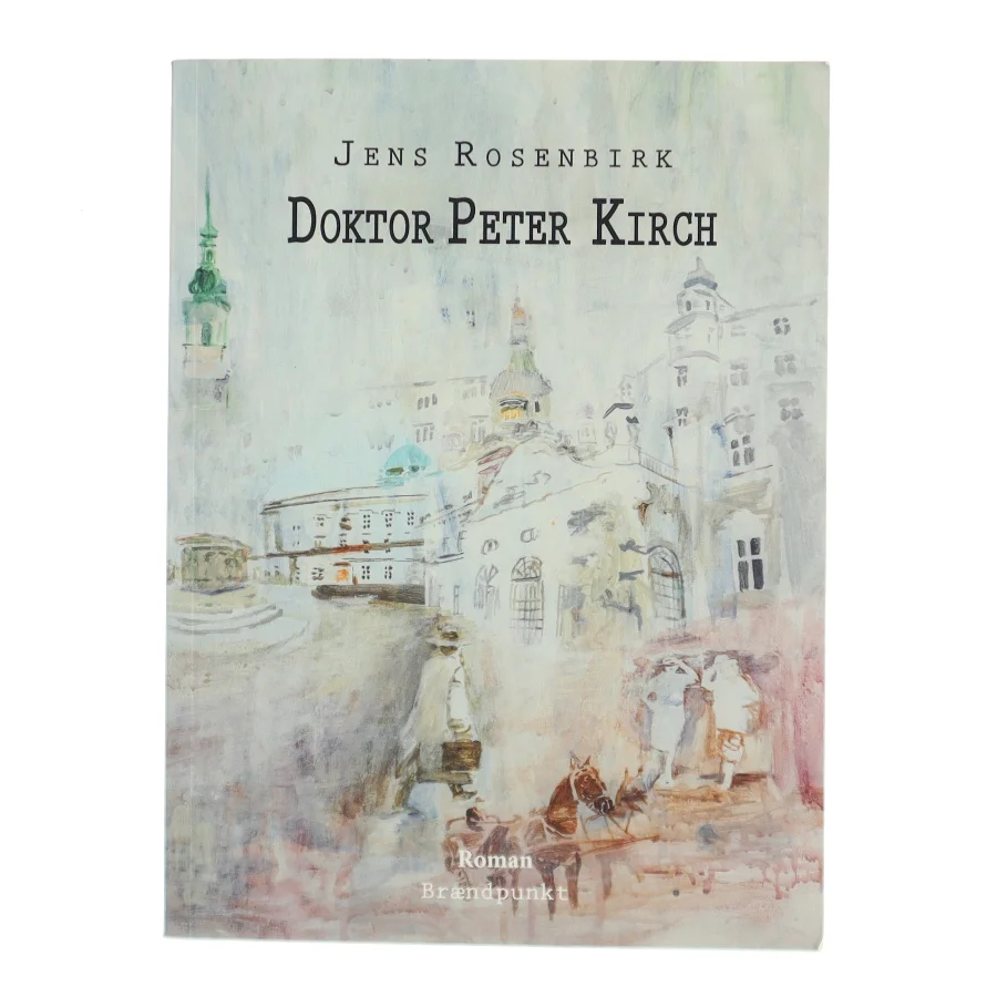 Doktor Peter Kirch : roman af Jens Rosenbirk (Bog)
