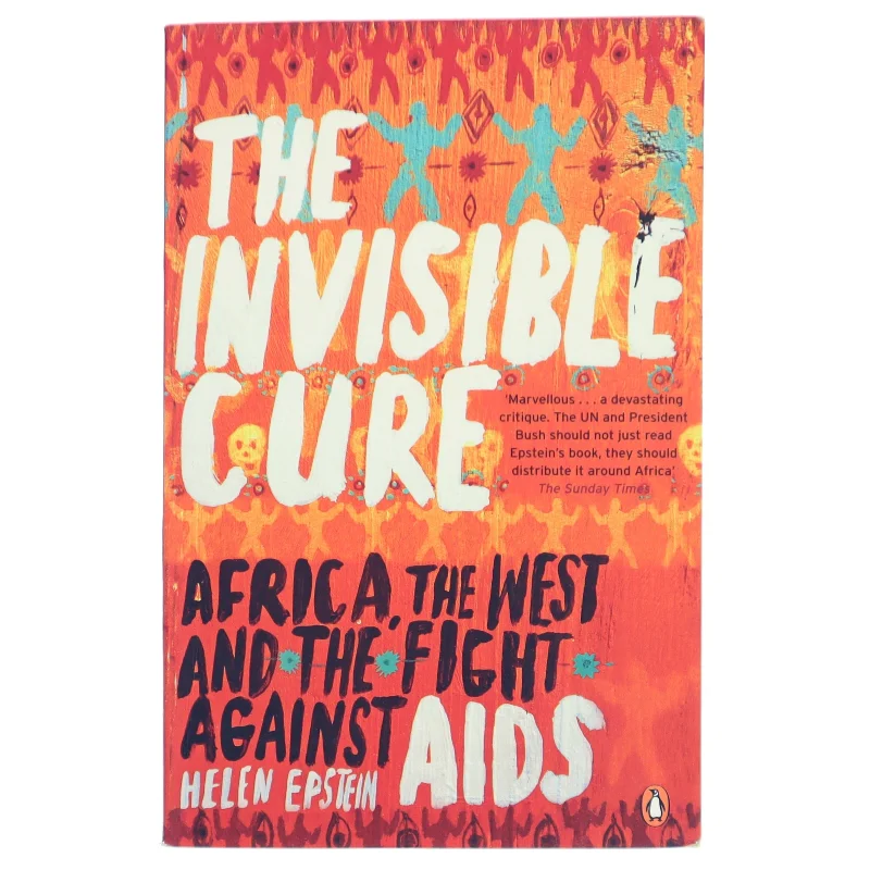 The invisible cure : Africa, the West, and the fight against AIDS (Bog)