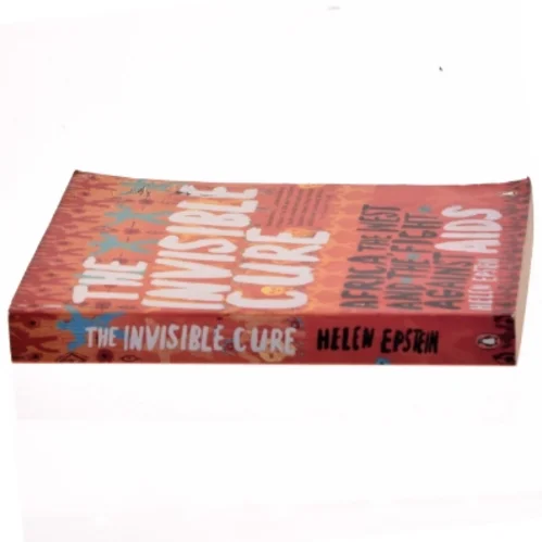 The invisible cure : Africa, the West, and the fight against AIDS (Bog)