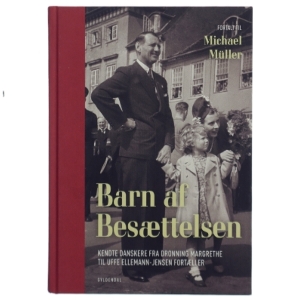 Barn af besættelsen : kendte danskere fra Dronning Margrethe til Uffe Ellemann-Jensen fortæller (Bog)