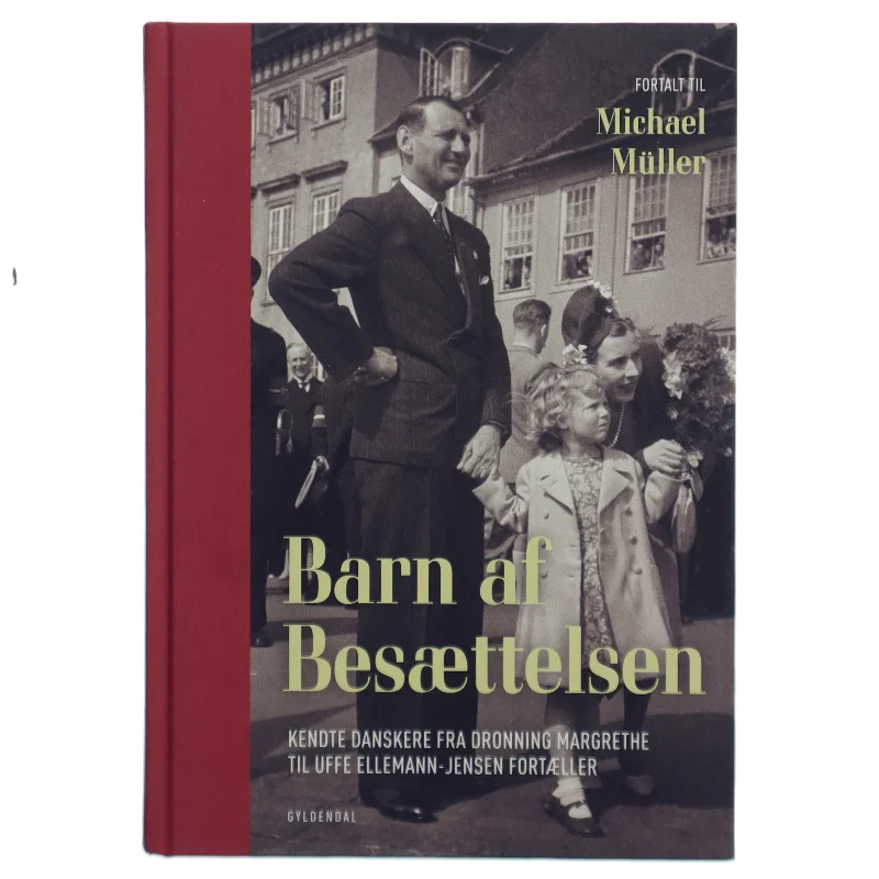 Barn af besættelsen : kendte danskere fra Dronning Margrethe til Uffe Ellemann-Jensen fortæller (Bog)