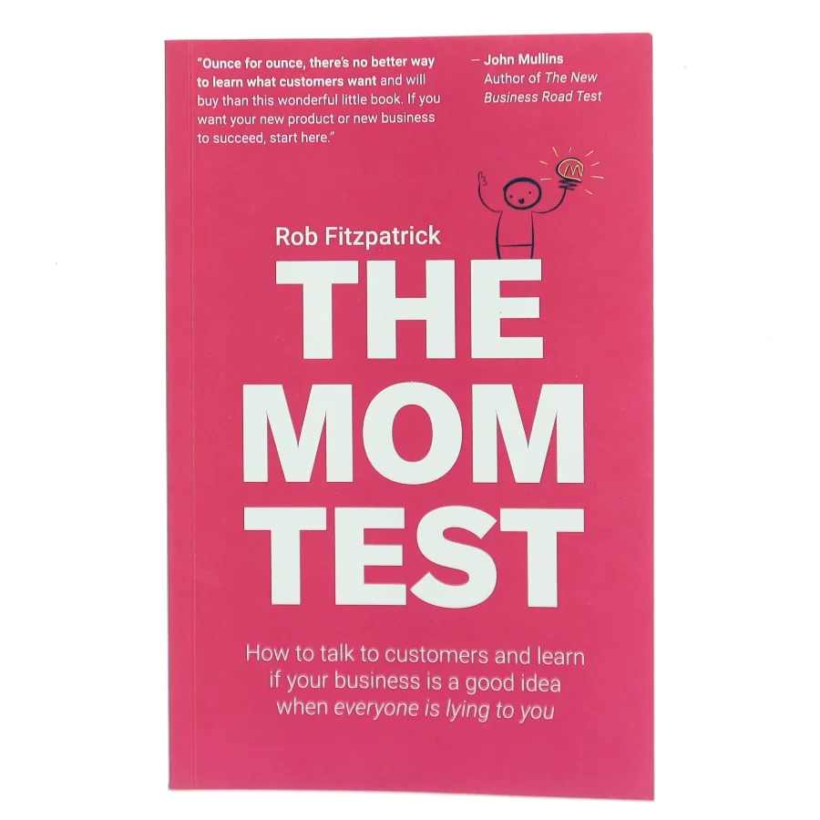 The mom test : how to talk to customers and learn if your business is a good idea when everyone is lying to you af Rob Fitzpatrick (Bog)