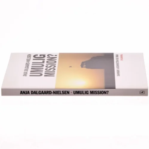 Umulig mission? : Danmark i Afghanistan og Irak af Anja Dalgaard-Nielsen (Bog)