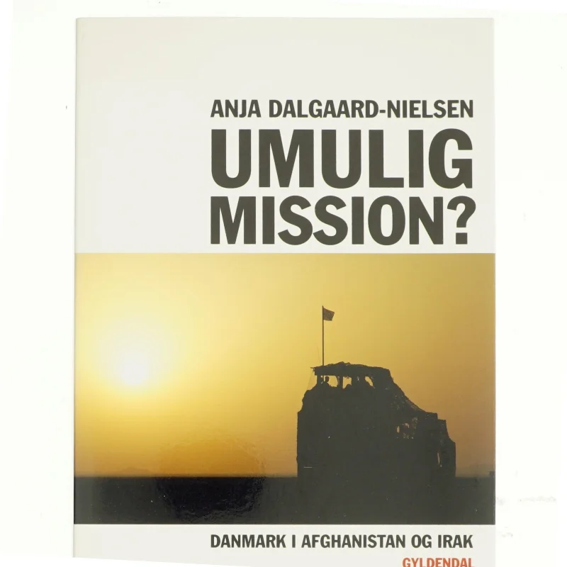 Umulig mission? : Danmark i Afghanistan og Irak af Anja Dalgaard-Nielsen (Bog)