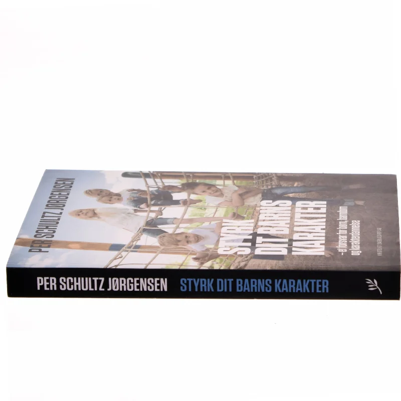 Styrk dit barns karakter : et forsvar for børn, barndom og karakterdannelse af Per Schultz Jørgensen (Bog)