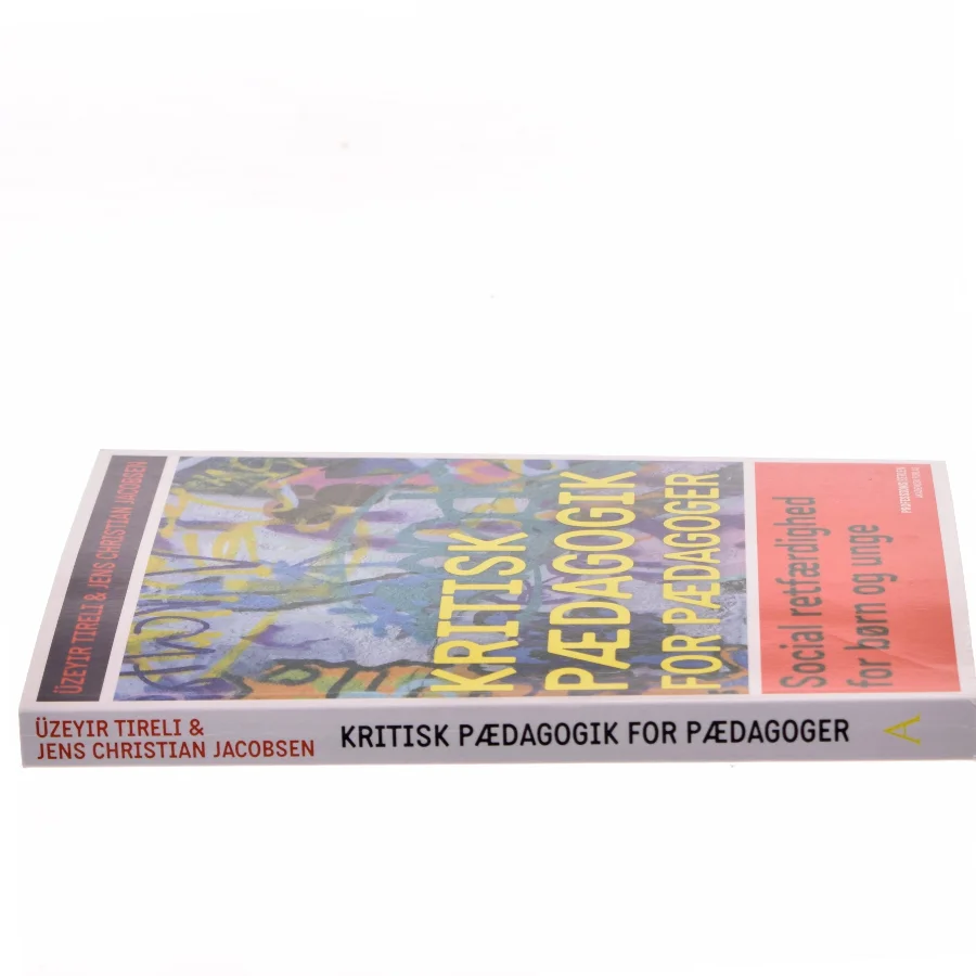 Kritisk pædagogik for pædagoger : social retfærdighed for børn og unge af Üzeyir Tireli (Bog)