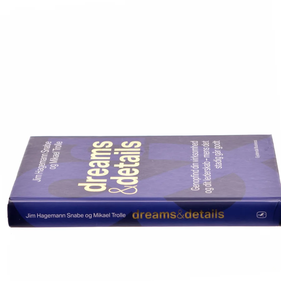 Dreams & details : genopfind din virksomhed og dit lederskab - mens det stadig går godt af Mikael Trolle (Bog)