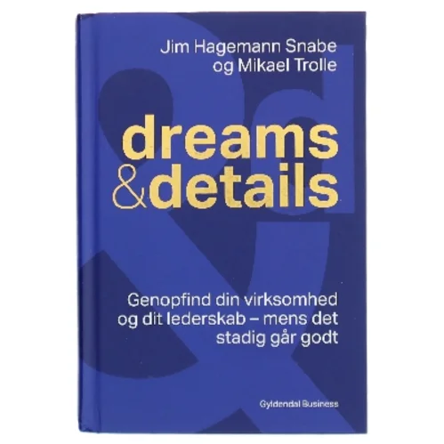 Dreams & details : genopfind din virksomhed og dit lederskab - mens det stadig går godt af Mikael Trolle (Bog)