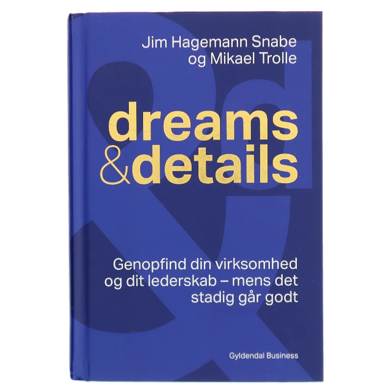 Dreams & details : genopfind din virksomhed og dit lederskab - mens det stadig går godt af Mikael Trolle (Bog)