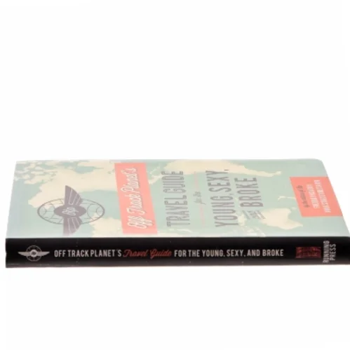 Off Track Planet s Travel Guide for the Young, Sexy, and Broke