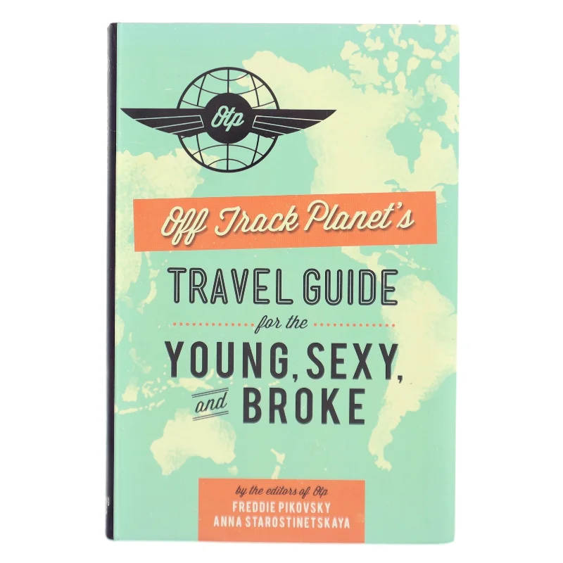Off Track Planet s Travel Guide for the Young, Sexy, and Broke
