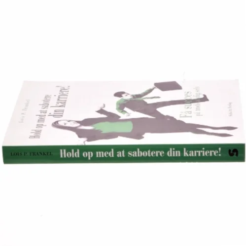Hold op med at sabotere din karriere! : få succes på trods af dig selv af Lois P. Frankel (Bog)
