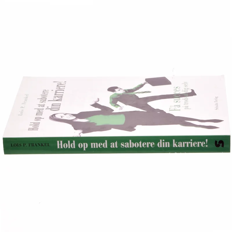 Hold op med at sabotere din karriere! : få succes på trods af dig selv af Lois P. Frankel (Bog)