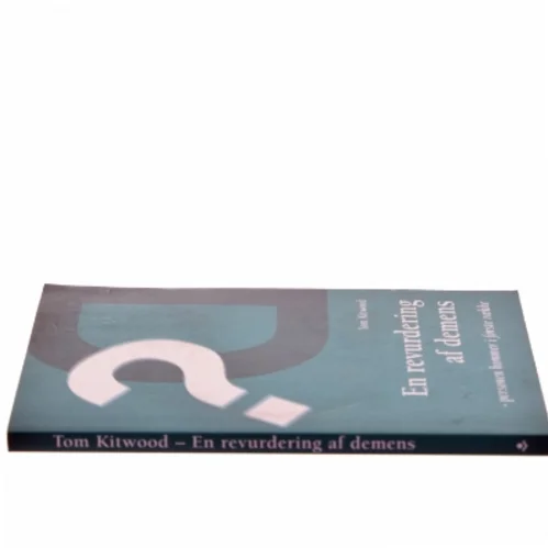 En revurdering af demens : personen kommer i første række af Tom Kitwood (Bog)
