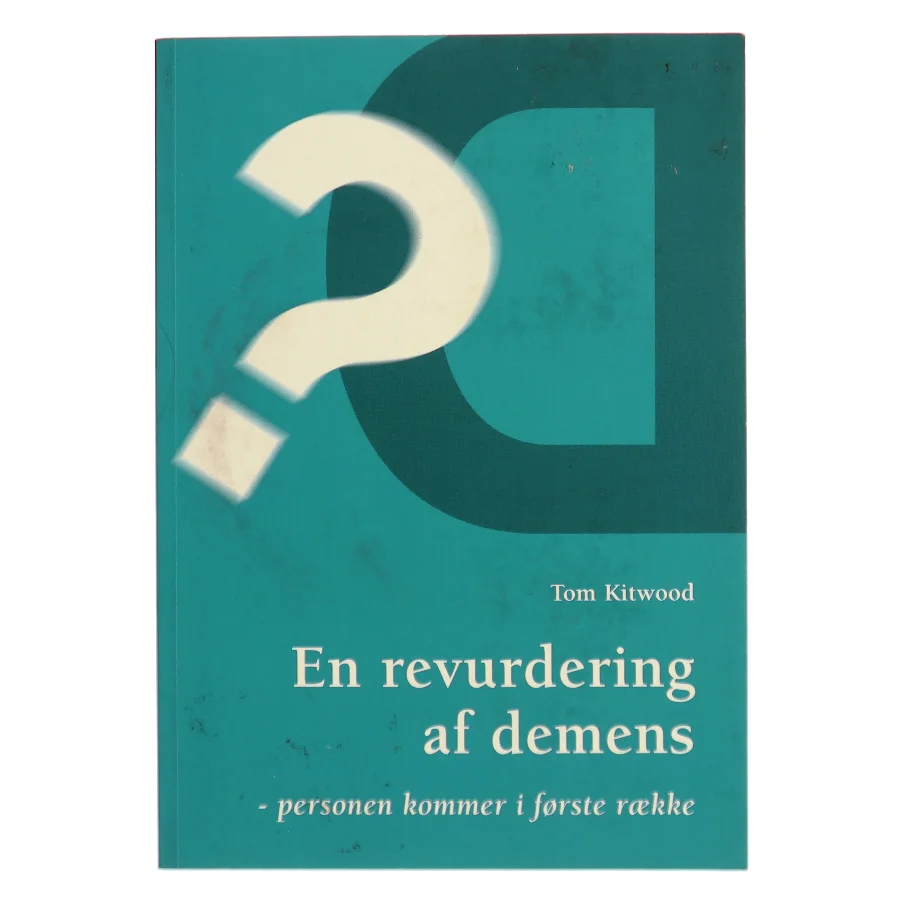 En revurdering af demens : personen kommer i første række af Tom Kitwood (Bog)