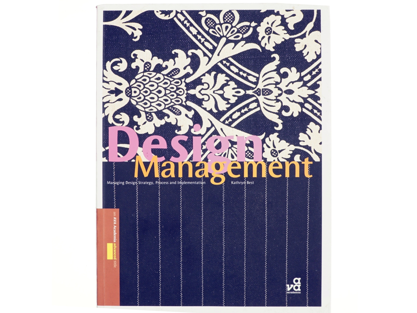 Design management : managing design strategy, process and implementation af Kathryn Best (Bog)