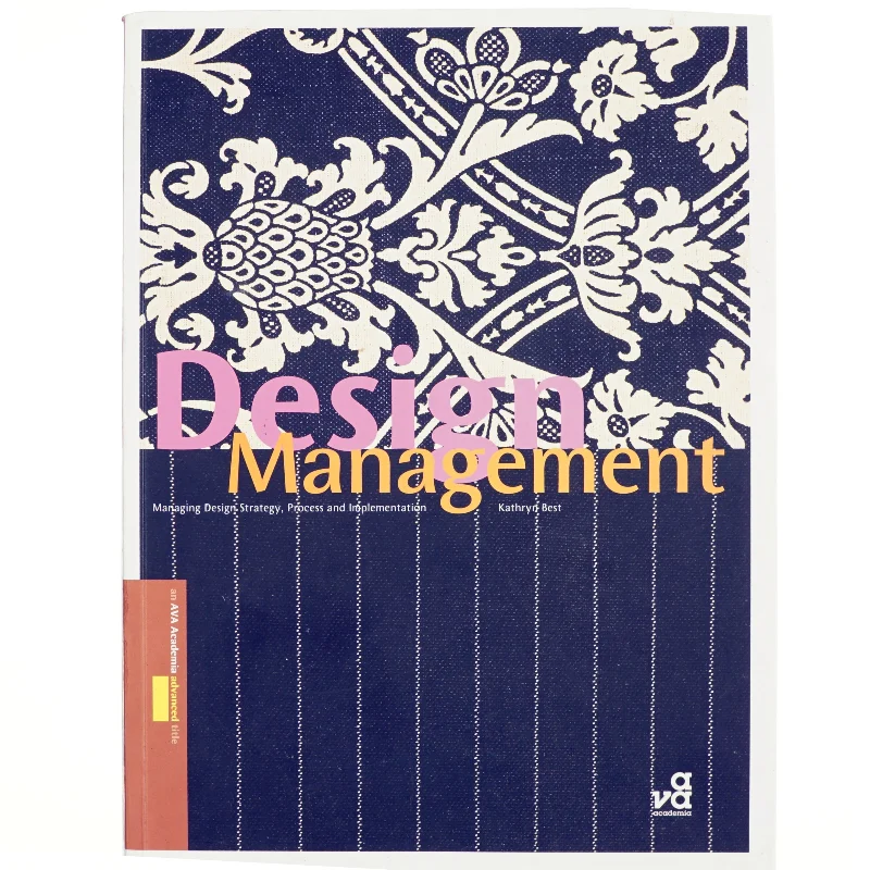 Design management : managing design strategy, process and implementation af Kathryn Best (Bog)