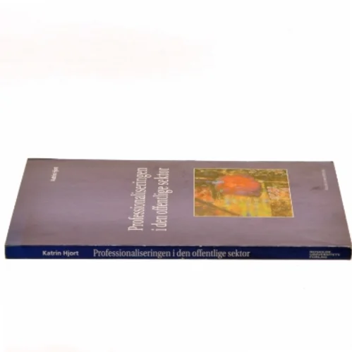 Professionaliseringen i den offentlige sektor af Katrin Hjort (Bog)