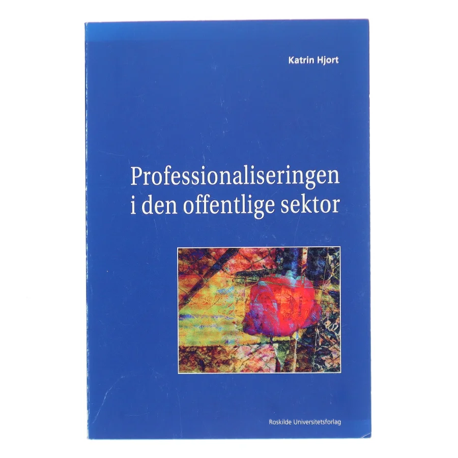 Professionaliseringen i den offentlige sektor af Katrin Hjort (Bog)