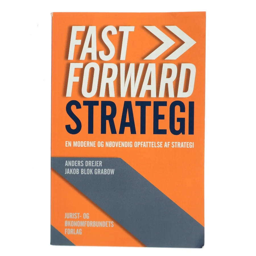 Fast forward strategi : en moderne og nødvendig opfattelse af strategi! af Anders Drejer (Bog)