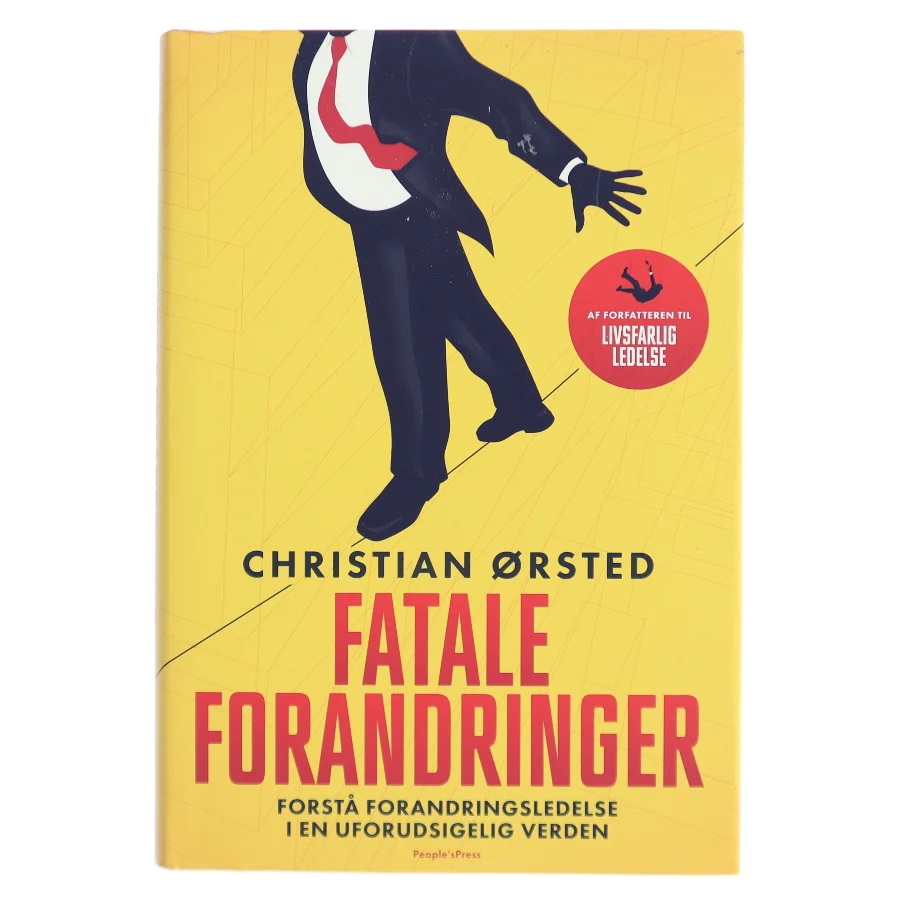 Fatale forandringer : forstå forandringsledelse i en uforudsigelig verden af Christian Ørsted (Bog)