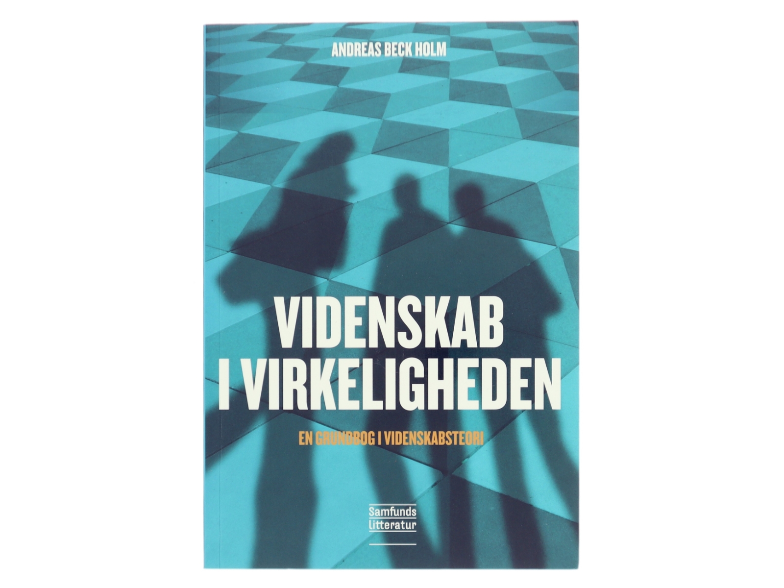 Videnskab i virkeligheden : en grundbog i videnskabsteori af Andreas Beck Holm (Bog)
