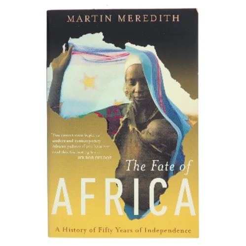 The fate of Africa : from the hopes of freedom to the heart of despair : a history of fifty years of independence af Martin Meredith (Bog)