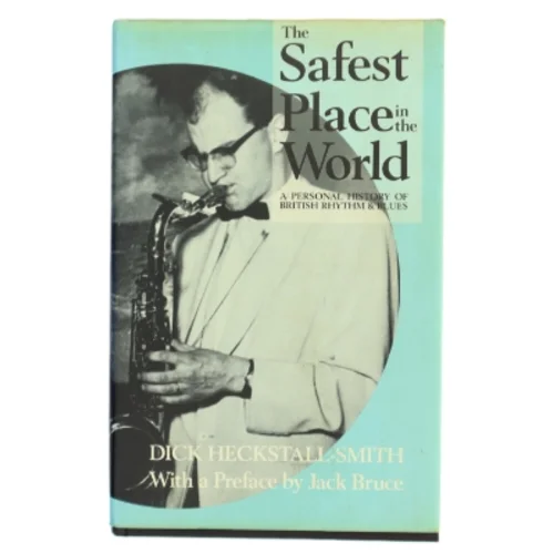 The safest place in the world : a personal history of British rhythm and blues af Dick Heckstall-Smith (Bog)
