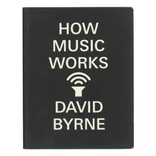 How Music Works af David Byrne (Bog)