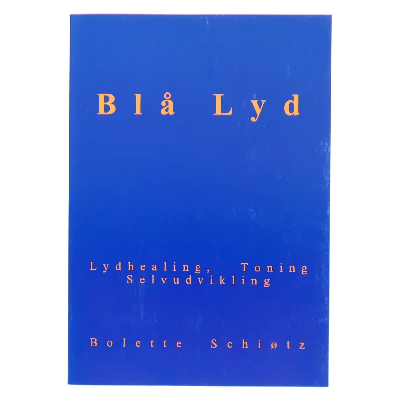 Blå lyd : lydhealing, toning, selvudvikling af Bolette Schiøtz (Bog)