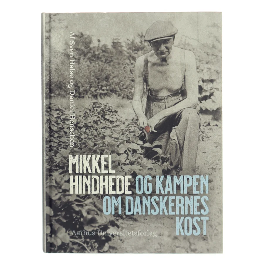 Mikkel Hindhede og kampen om danskernes kost af Daniel Henschen (Bog)
