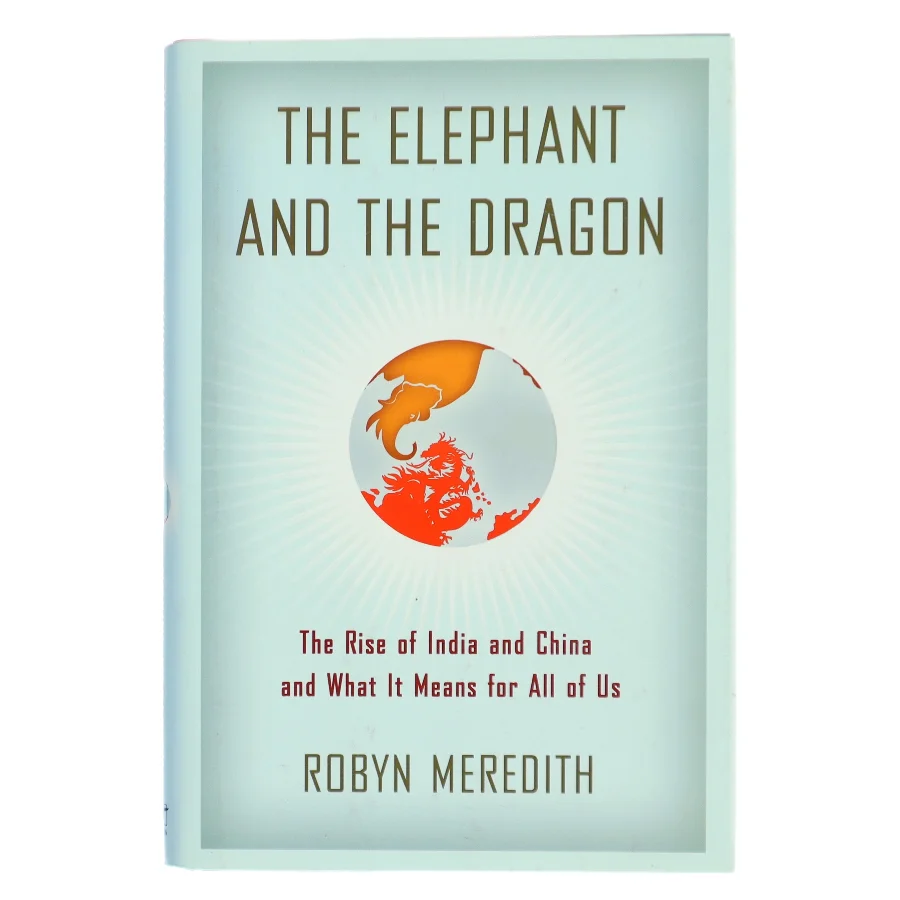 The elephant and the dragon : the rise of India and China and what it means for all of us af Robyn Meredith (Bog)