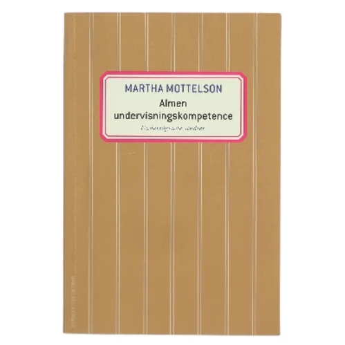Almen undervisningskompetence : undersøgende studier af Martha Mottelson (Bog)
