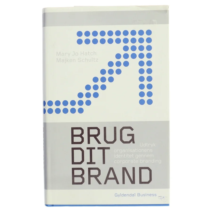 Brug dit brand : udtryk organisationens identitet igennem corporate branding af Mary Jo Hatch (Bog)