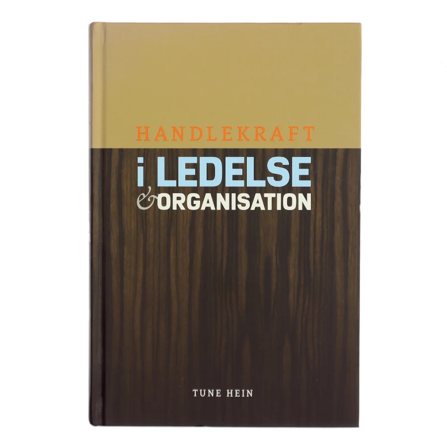 Handlekraft i ledelse og organisation : nye perspektiver på handlekraft, globalisering og den danske model af Tune Hein (Bog)
