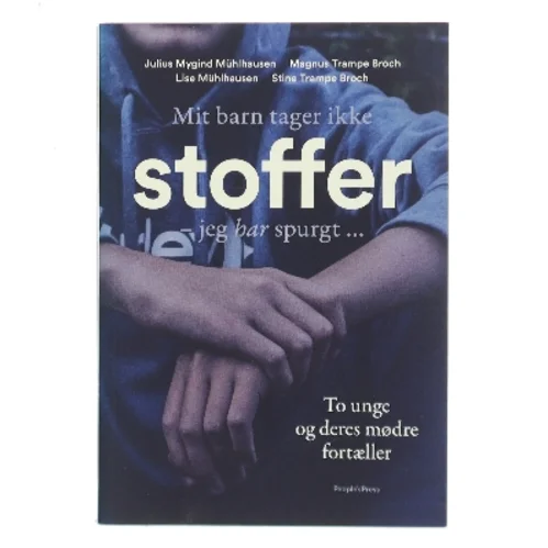 Mit barn tager ikke stoffer - jeg har spurgt : to unge og deres mødre fortæller af Julius Mygind Mühlhausen (Bog)