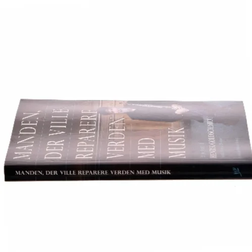 Manden, der ville reparere verden med musik : et portræt af Henrik Goldschmidt af Henrik Goldschmidt (f. 1959-06-29) (Bog)