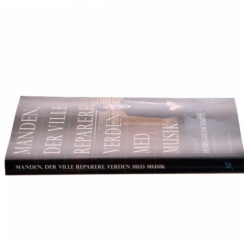 Manden, der ville reparere verden med musik : et portræt af Henrik Goldschmidt af Henrik Goldschmidt (f. 1959-06-29) (Bog)