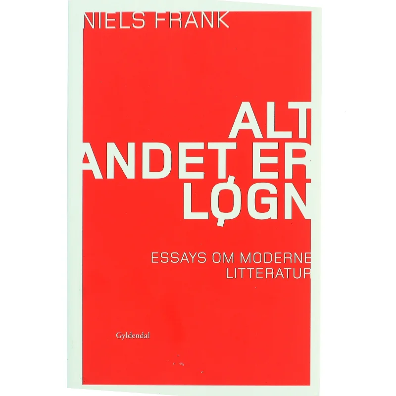 Alt andet er løgn : essays om moderne litteratur af Niels Frank (f. 1963) (Bog)