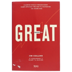 Good to great : hvorfor nogle virksomheder tager springet fra god til fantastisk - og andre ikke af James C. Collins (Bog)